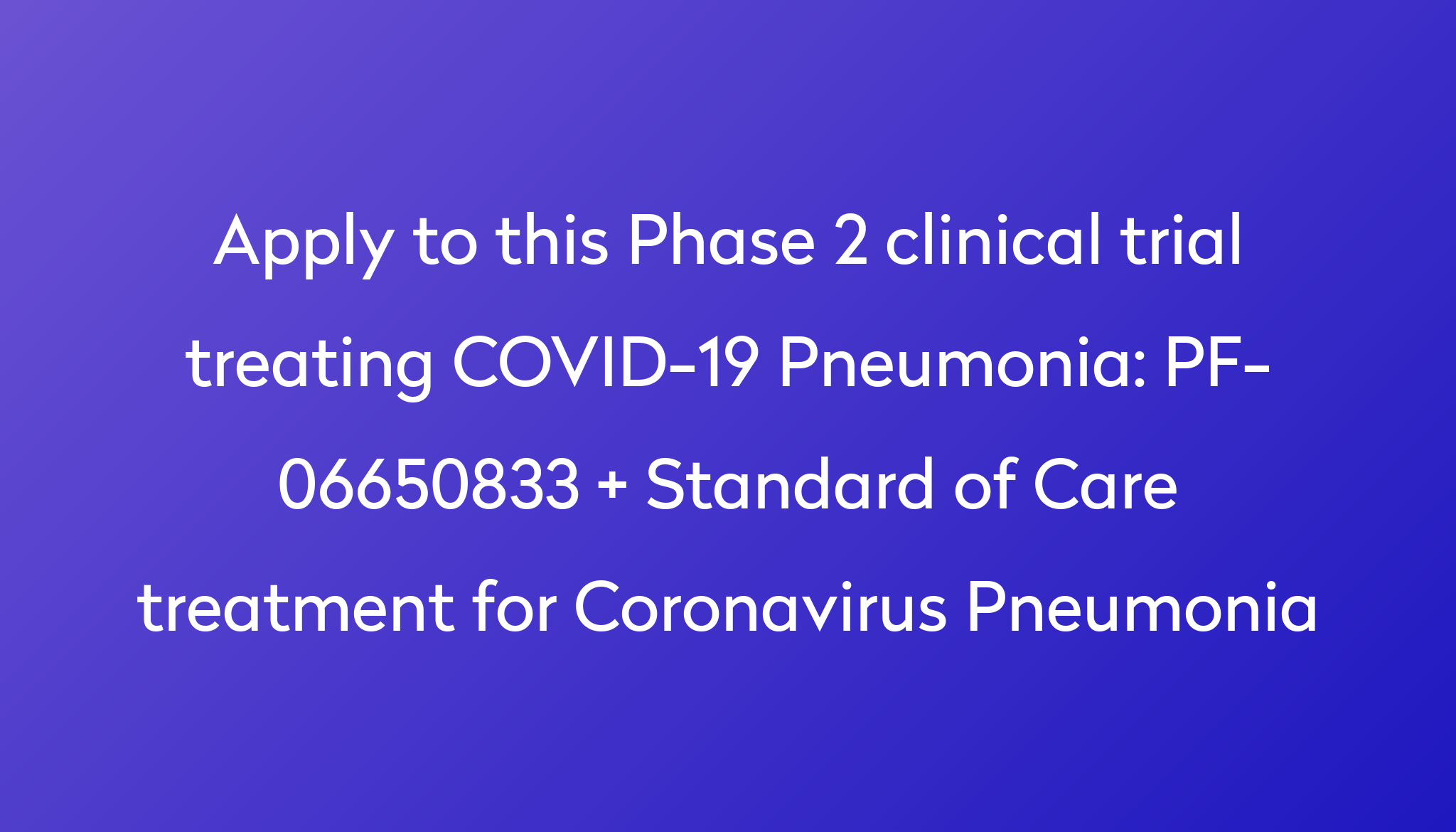 PF 06650833 Standard Of Care Treatment For Coronavirus Pneumonia   Apply To This Phase 2 Clinical Trial Treating COVID 19 Pneumonia %0A%0APF 06650833   Standard Of Care Treatment For Coronavirus Pneumonia 